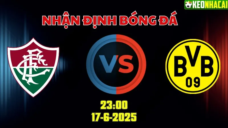 Nhận định bóng đá Fluminense vs Dortmund 23h00 ngày 17/6